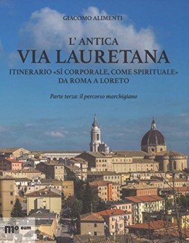 lantica via lauretana itinerario s corporale come spirituale da roma a loreto ed