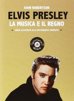 elvis presley la musica e il regno guida illustrata alla discografia completa