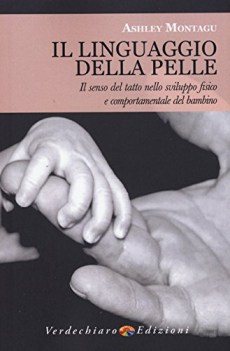 linguaggio della pelle il senso del tatto nello sviluppo fisico e comportamental