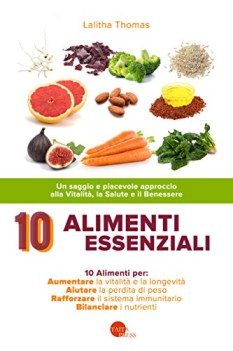 10 alimenti essenziali un saggio e piacevole approccio alla vitalit la salute e