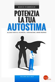 potenzia la tua autostima allena fiducia sicurezza convinzione amor proprio