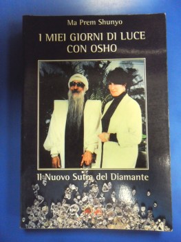 Miei giorni di luce con Osho. Nuovo sutra del diamante