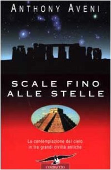 scale fino alle stelle la contemplazione del cielo in tre grandi civilt antiche