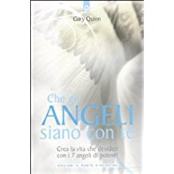 che gli angeli siano con te crea la vita che desideri con i 7 angeli di potere