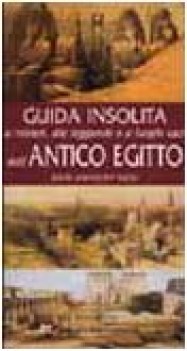 guida insolita ai misteri alle leggende e ai luoghi dellantico egitto