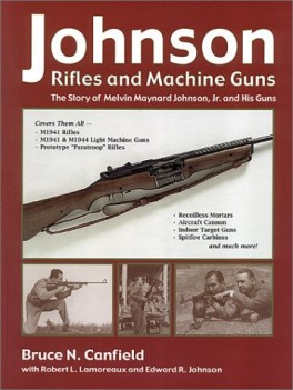 johnson rifles and machine guns the story of melvin m johnson jr and his guns