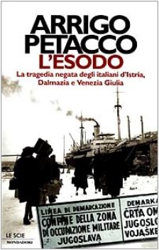 esodo la tragedia negata degli italiani distria dalmazia e venezia giulia