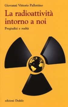 radioattivit intorno a noi pregiudizi e realt