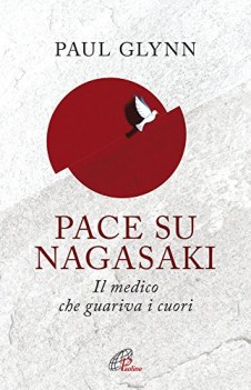 pace su nagasaki il medico che guariva i cuori