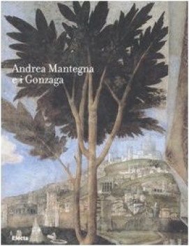 andrea mantegna e i gonzaga rinascimento nel castello di san giorgio