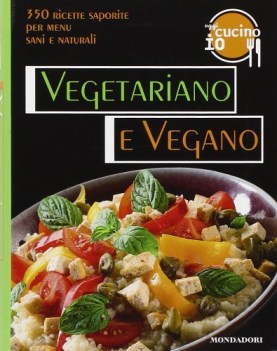 oggi cucino io vegetariano e vegano 350 ricette