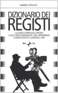 dizionario dei registi la guida completa ai registi e alle loro filmografie