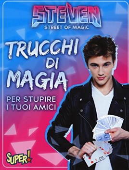 steven street of magic trucchi di magia per stupire i tuoi amici