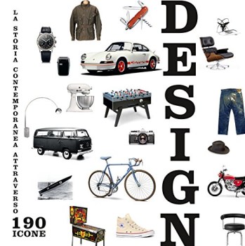 design la storia contemporanea attraverso 190 icone