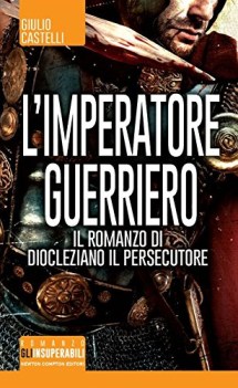 imperatore guerriero il romanzo di diocleziano il persecutore