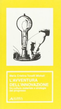 avventura dell\'innovazione fra cultura materiale e strategia del progresso