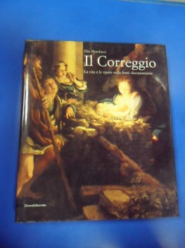 Correggio la vita e le opere nelle fonti documentarie. Rilegato grande formato