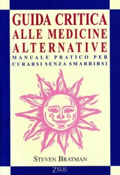 guida critica alle medicine alternative manuale pratico per curarsi senza smarri