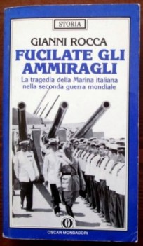 fucilate gli ammiragli la tragedia della marina italiana nella seconda guerra