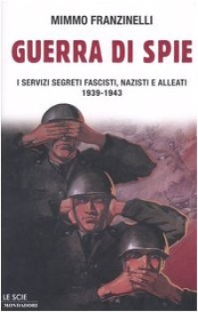 guerra di spie i servizi segreti fascisti nazisti e alleati 1939-1943