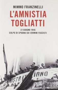 amnistia togliatti 22 giugno 1946 colpo di spugna sui crimini fascisti