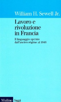 lavoro e rivoluzione in francia il linguaggio operaio dallancien rgime al 1848