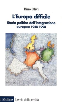 Europa difficile -  storia politica dell\' integrazione europea 1948 - 1998