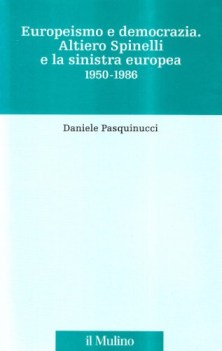 europeismo e democrazia altiero spinelli e la sinistra europea 19501986