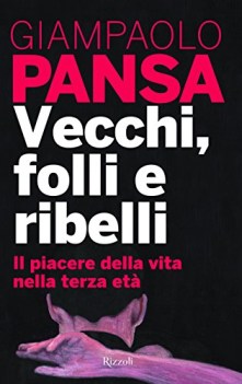 vecchi folli e ribelli il piacere della vita nella terza eta