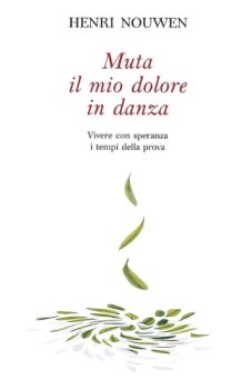 muta il mio dolore in danza vivere con speranza i tempi della prova