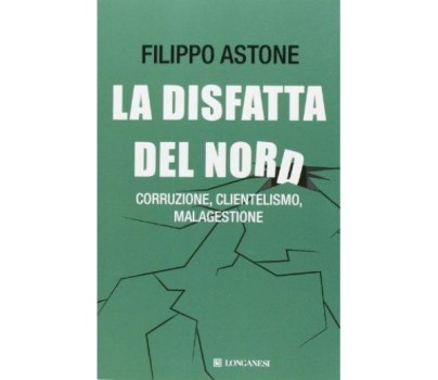 disfatta del nord corruzione clientelismo malagestione