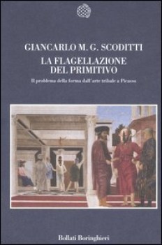 flagellazione del primitivo il problema della forma dallarte tribale a picasso