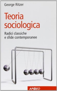 teoria sociologica radici classiche e sfide contemporanee