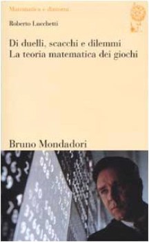 di duelli scacchi e dilemmi la teoria matematica dei giochi