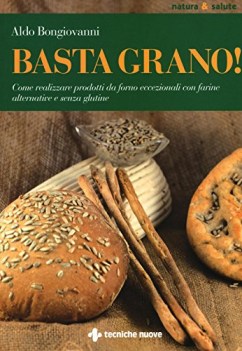 basta grano come realizzare prodotti da forno