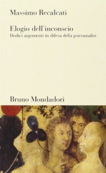 Elogio dell\'inconscio dodici argomenti in difesa della psicoanalisi