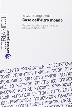 cose dell\'altro mondo percorsi nella letteratura fantastica italiana del 900\'