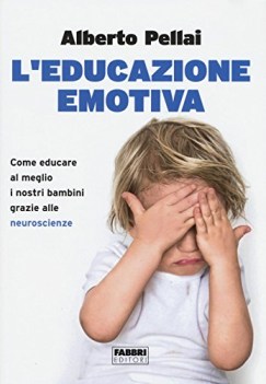 educazione emotiva come educare al meglio i nostri bambini grazie alle neuroscie