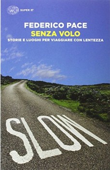 senza volo storie e luoghi per viaggiare con lentezza