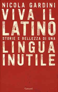 viva il latino storie e bellezza di una lingua inutile