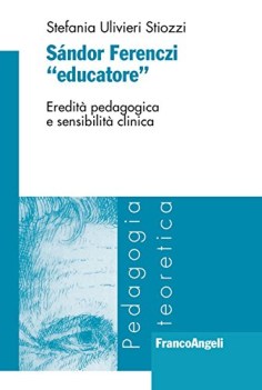 sandor ferenczi educatore eredita\' pedagogica e sensibilita\' clinica