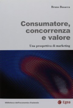 consumatore concorrenza e valore una prospettiva di marketing