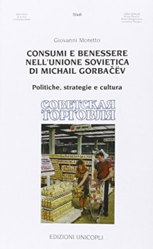 consumi e benessere nell\'unione sovietica di michail gorbacev