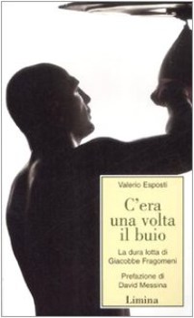 c\'era una volta il buio la dura lotta di giacobbe fragomeni