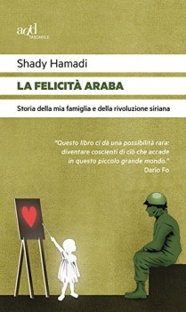 felicita\' araba. Storia della mia famiglia e della rivoluzione siriana