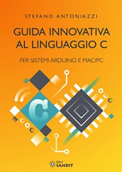 guida innovativa al linguaggio c per sistemi arduino e macpc