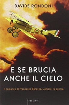 e se brucia anche il cielo il romanzo di francesco baracca lamore la guerra