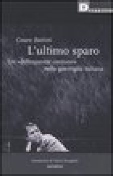 ultimo sparo. un delinquente comune della guerriglia italiana