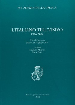 Italiano televisivo 1976-2006 Atti del convegno Milano 15-16 giugno 2009