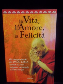 Vita l\'amore la felicita gli insegnamenti del dalai lama